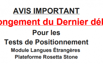 AVIS IMPORTANT-Prolongement du Dernier délaiPour lesTests de PositionnementModule Langues ÉtrangèresPlateforme Rosetta Stone